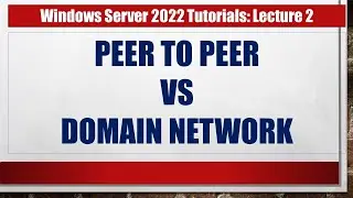 Peer to Peer Vs Domain Network in Windows Server 2022 |Windows Server 2022 for beginners and dummies