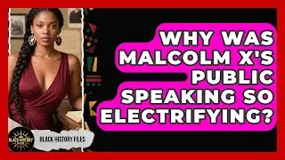 Why Was Malcolm X's Public Speaking So Electrifying? - Black History Files