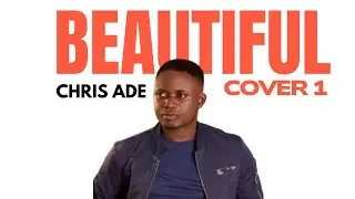 BEAUTIFUL COVER(REHEARSALS) BY CHRIS ADE 