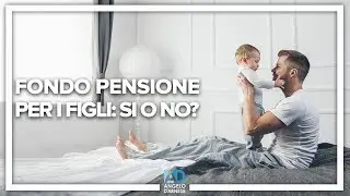 FONDO PENSIONE PER I FIGLI: VALE LA PENA? | ANGELO D'ARNESE