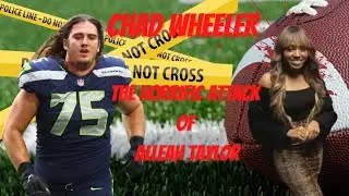 True Crime and Football: Chad Wheeler's Horrific Attack On Alleah Taylor. Oh, and what he did now...