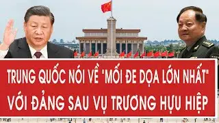 Trung Quốc nói về “mối đe dọa lớn nhất” với Đảng sau vụ Trương Hựu Hiệp