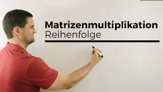 Умножение матриц, Умножение матриц, Порядок, Часть 1 | Математика Дэниела Юнга