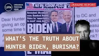 What's the Truth About Hunter Biden, Burisma, Ukraine, Russia?