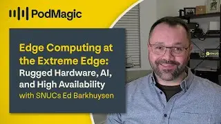 Edge Computing at the Extreme Edge: Hardware, AI, and High Availability with SNUCs Ed Barkhuysen