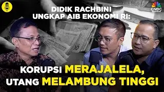 (Part 3) Didik Rachbini Ungkap Aib Ekonomi RI: Korupsi Merajalela, Utang Melambung Tinggi