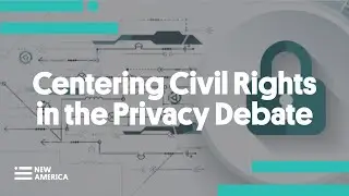 Centering Civil Rights in the Privacy Debate
