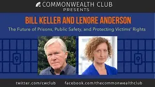 Bill Keller and Lenore Anderson: The Future of Prisons, Public Safety, and Protecting Victims Rights