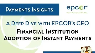 EPCOR Payments Insights: A Deep Dive on Financial Institution Adoption of Instant Payments
