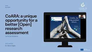 CATALISI webinar: CoARA: a unique opportunity for a better [Open] research assessment