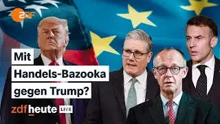 Handels-Bazooka gegen Zölle: Welche Möglichkeiten die EU im Streit mit Trump hat | ZDFheute live