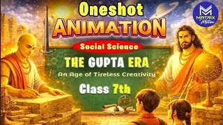 The Gupta Era: An Age of Tireless Creativity | Class 7 History NCERT | Chapter 7 Explained
