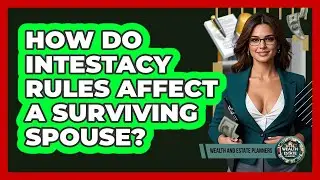How Do Intestacy Rules Affect A Surviving Spouse?
