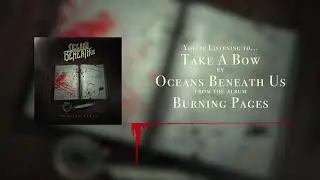 Oceans Beneath Us - Take A Bow (OFFICIAL STREAM)