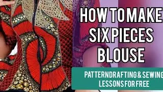 HOW TO SEW A SIX PIECES BLOUSE(CRINOLINE INCLUDED)
