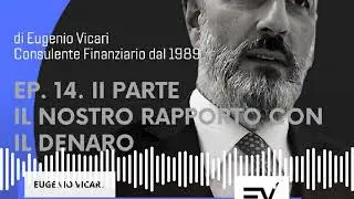 #METTICITULATESTA di Eugenio Vicari - Episodio 14 - IL NOSTRO RAPPORTO CON IL DENARO PARTE II