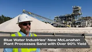 Blue Water Industries&rsquo; New McLanahan Plant Processes Sand with Over 90% Yield