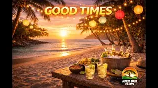 Good Times – Afro Dub Flow  Smooth Afro Reggae Groove