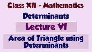 Class 12 Maths Determinants Lecture VI | Area of Triangle using Vertices