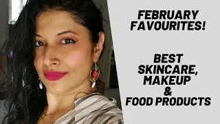 FEBRUARY FAVOURITES | BEST SKINCARE, MAKEUP & FOOD PRODUCTS | 2021 MONTHLY TOP BEAUTY PRODUCTS