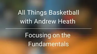 All Things Basketball with Andrew Heath | Focusing on the Fundamentals