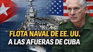 EE. UU. DESPLIEGA FLOTA NAVAL A LAS AFUERAS DE CUBA: ALAIN PAPARAZZI CUBANO