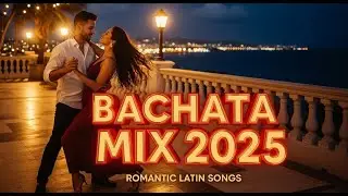 💃 Bachata Mix 2025 &ndash; Romantic Latin Songs for Heartfelt Nights ❤️