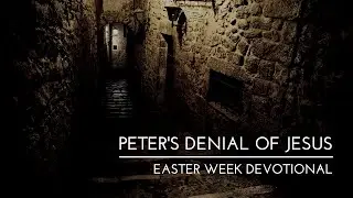 Peter's Denial of Jesus | Easter Week Devotional