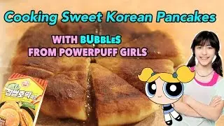 Cooking Sweet Korean Pancakes With A Powerpuff Girl