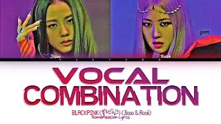 BLACKPINK (JISOO & ROS&Eacute;) VOCAL COMBINATION (블랙핑크 지수 & 로제) (2016 - 2020) Lyrics