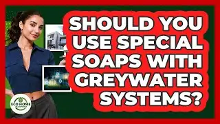 Should You Use Special Soaps With Greywater Systems? - Eco Home Blueprint