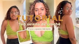 Tutorial completo - Top selena de crochê 
