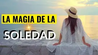 SOLEDAD Positiva y Estrat&eacute;gica Descubre los BENEFICIOS y la MAGIA de la Soledad