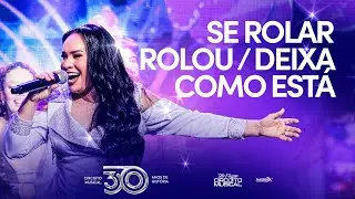 SE ROLAR ROLOU / DEIXA COMO ESTÁ - Circuito Musical (DVD 30 Anos de História)