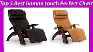 Top 5 Best human touch Perfect Chair in 2023 Reviews & Buying guide!