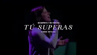 En Espíritu Y En Verdad - Tú Superas
