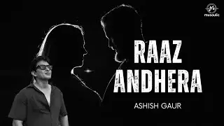 Raaz Andhera || Ashish Gaur - Lyrical Video|| Musoulic Production