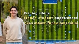 Tracing China: French student experiences Hubei national fitness competition