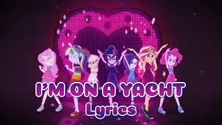 MLP EG: Spring Breakdown - 'I'm On A Yacht' Lyrics