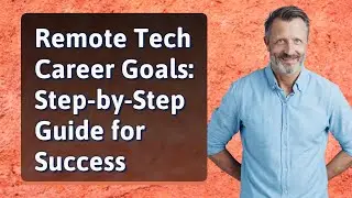 Remote Tech Career Goals: Step-by-Step Guide for Success