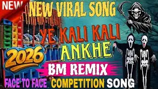 👻 YE KALI KALI ANKHE ⚡ | POWER MUSIC Face To Face Competition Song 🔥 | Hard Bass Mix 2026 | BM Remix