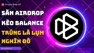 SĂN AIRDROP BALANCE - DỰ &Aacute;N GAME GỌI VỐN 30TR$ (TR&Uacute;NG L&Agrave; LỤM LỚN)