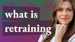 Retraining | meaning of Retraining