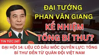 [PODCAST] Phan Văn Giang trở thành Tổng Bí thư – Dấu mốc quyền lực của quân đội Việt Nam | TIN247