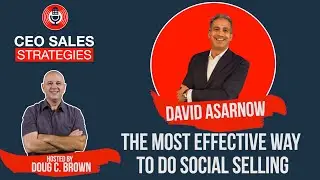 David Asarnow On The Most Effective Way To Do Social Selling