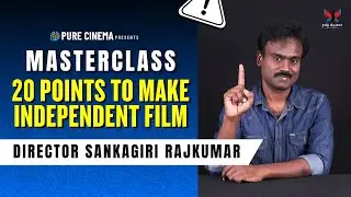 20 POINTS TO MAKE INDEPENDENT FILM | DIRECTOR SANKAGIRI RAJKUMAR | EXCLUSIVE MASTERCLASS