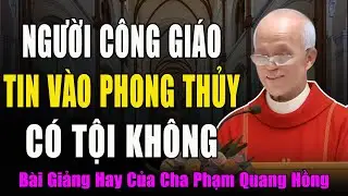 Người Công Giáo Tin Vào Phong Thủy Và Bói Toán Có Phạm Tội Không? - Bài Giảng Cha Phạm Quang Hồng