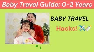 Baby Ke Saath Travel Kaise Karein? ✈️ Packing, Food & Hacks! | Complete Guide for Parents 