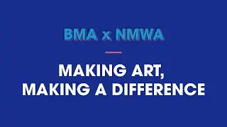 BMA x NMWA: Making Art, Making a Difference