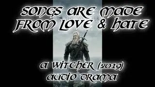 Songs Are Made From Love & Hate - A Witcher (2019) Audio Drama